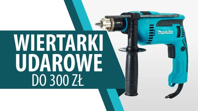 Najlepsze wiertarki udarowe do 300 zł – porównanie modeli i opinii Najlepsze wiertarki udarowe do 300 zł – porównanie modeli i opinii